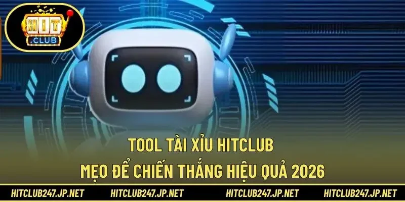 Tool Tài xỉu HITCLUB - Mẹo Để Chiến Thắng Hiệu Quả 2026